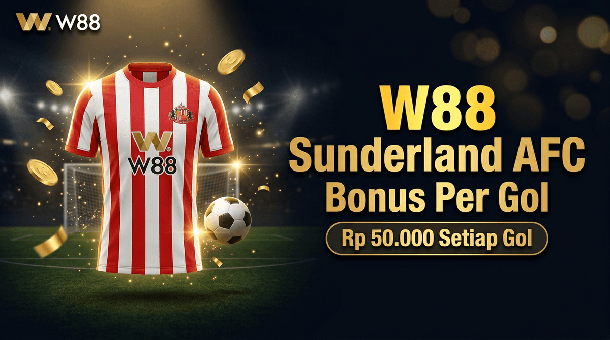 W88 Sunderland AFC — Bonus Gol, Jersey Eksklusif, dan Cara Taruhan